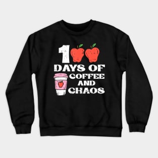 100 Days Of Coffee And Chaos 100Th Day School Teacher Crewneck Sweatshirt